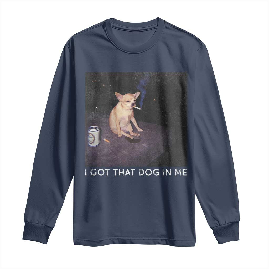 I Got That Dog In Me Long Sleeve Shirt Retro Funny Chihuahua Smoking Beer - Wonder Print Shop