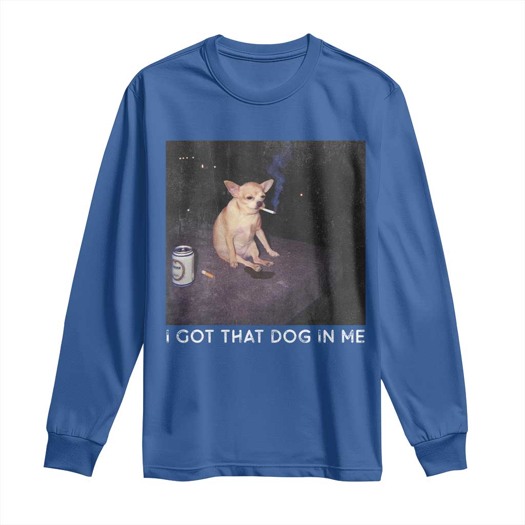 I Got That Dog In Me Long Sleeve Shirt Retro Funny Chihuahua Smoking Beer - Wonder Print Shop