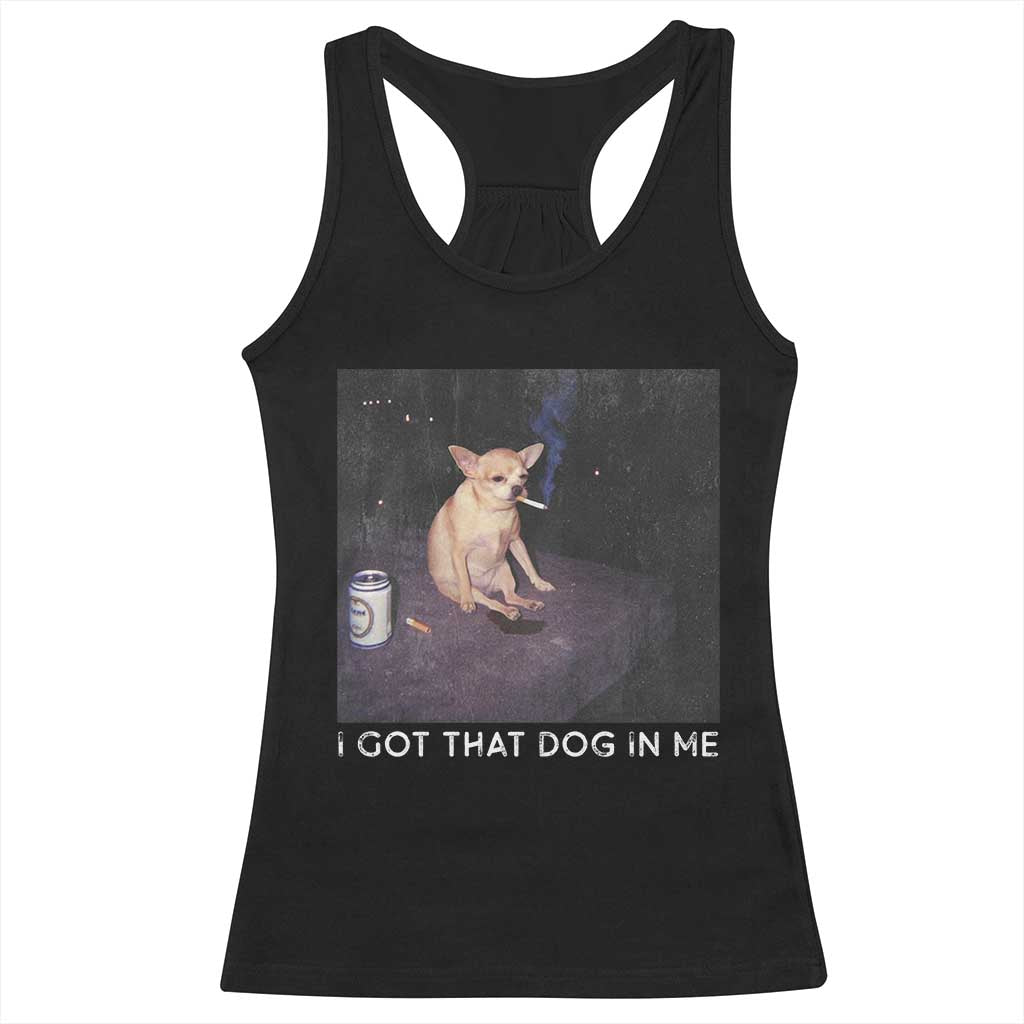 I Got That Dog In Me Racerback Tank Top Retro Funny Chihuahua Smoking Beer - Wonder Print Shop