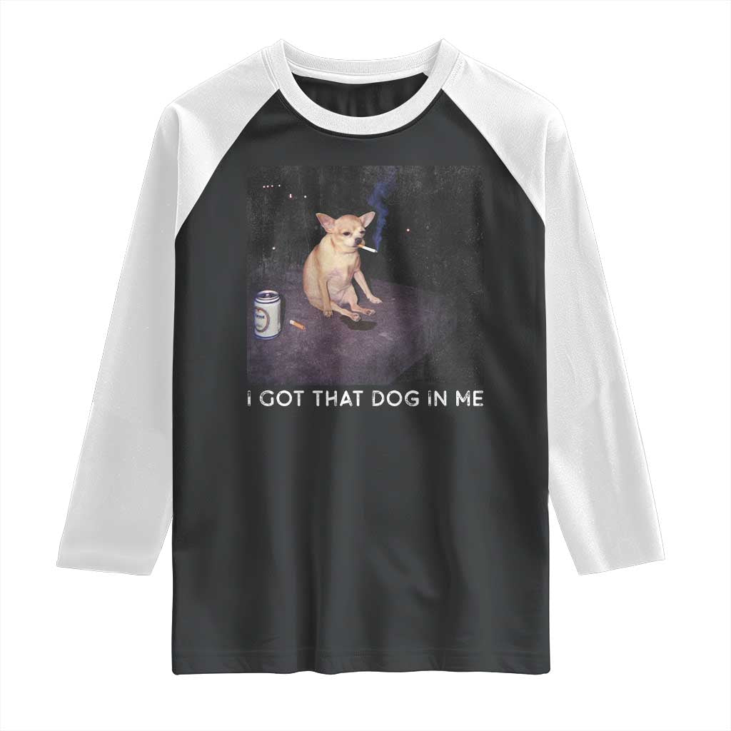 I Got That Dog In Me Raglan Shirt Retro Funny Chihuahua Smoking Beer - Wonder Print Shop