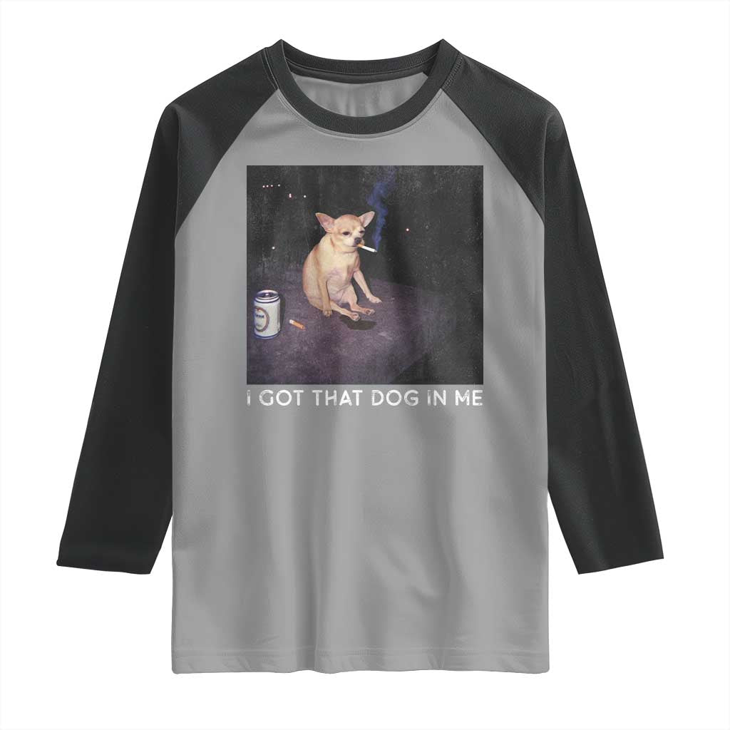 I Got That Dog In Me Raglan Shirt Retro Funny Chihuahua Smoking Beer - Wonder Print Shop