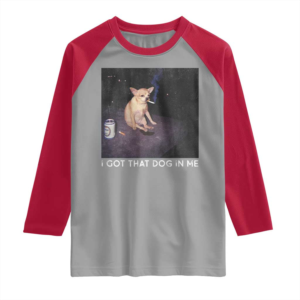 I Got That Dog In Me Raglan Shirt Retro Funny Chihuahua Smoking Beer - Wonder Print Shop