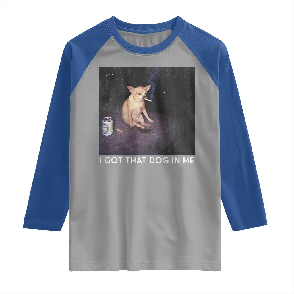 I Got That Dog In Me Raglan Shirt Retro Funny Chihuahua Smoking Beer - Wonder Print Shop