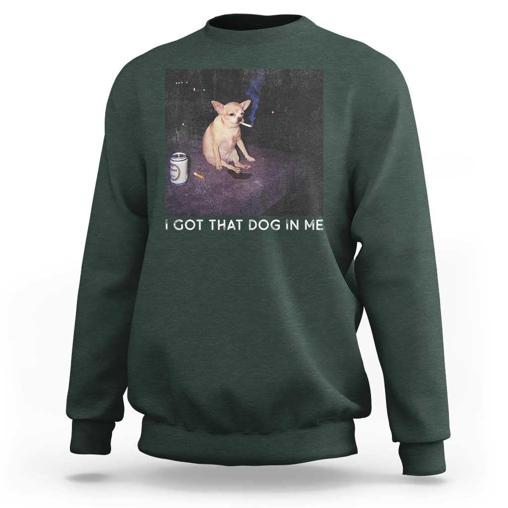 I Got That Dog In Me Sweatshirt Retro Funny Chihuahua Smoking Beer - Wonder Print Shop