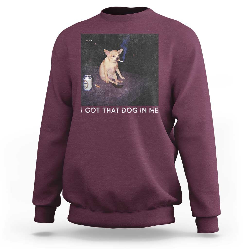 I Got That Dog In Me Sweatshirt Retro Funny Chihuahua Smoking Beer - Wonder Print Shop