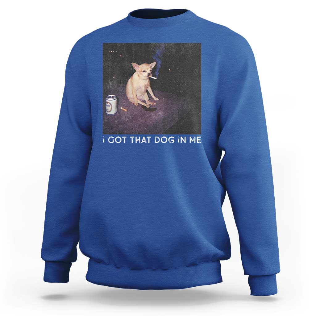 I Got That Dog In Me Sweatshirt Retro Funny Chihuahua Smoking Beer - Wonder Print Shop