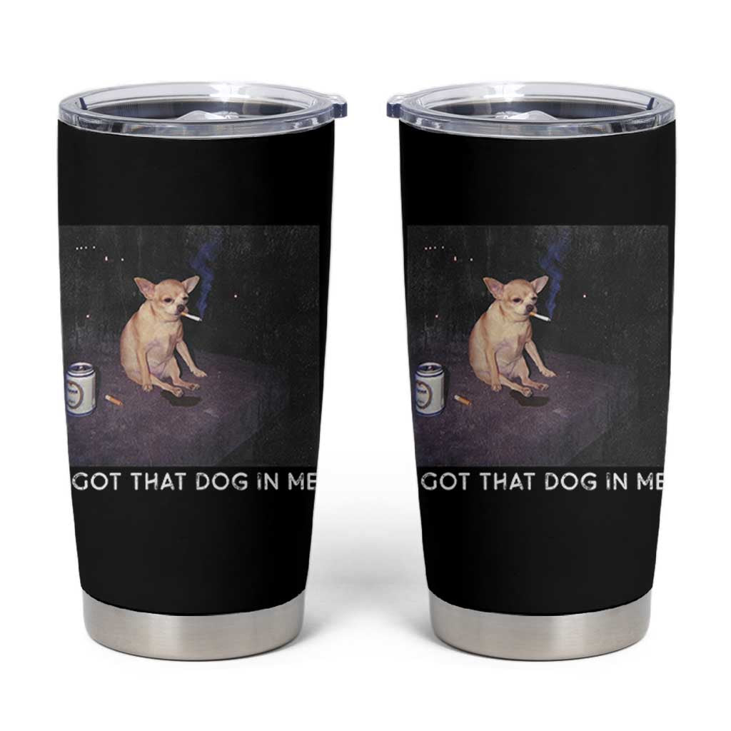 I Got That Dog In Me Tumbler Cup Retro Funny Chihuahua Smoking Beer - Wonder Print Shop