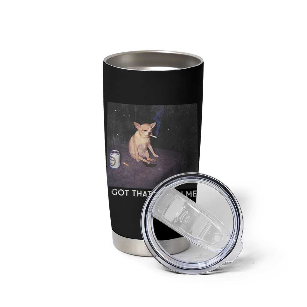 I Got That Dog In Me Tumbler Cup Retro Funny Chihuahua Smoking Beer - Wonder Print Shop