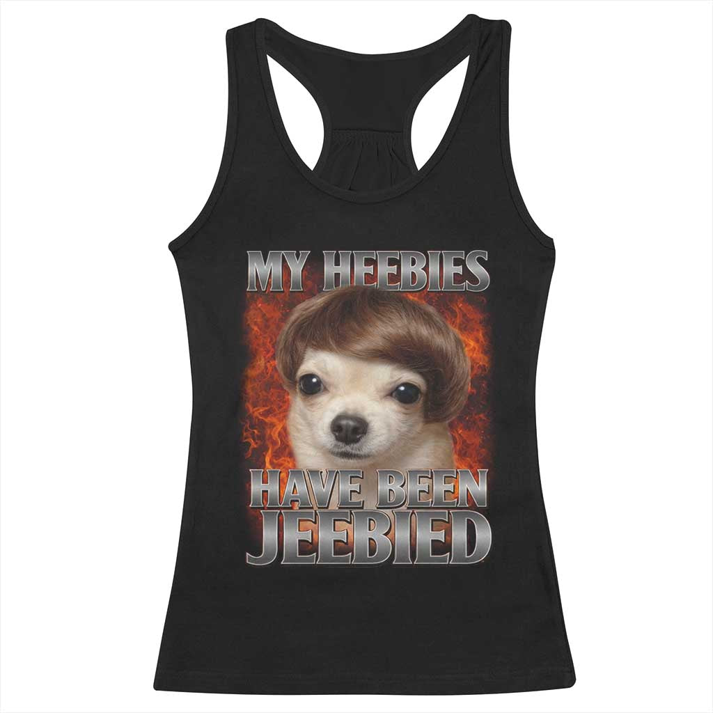 Chihuahua Funny Meme Racerback Tank Top My Heebies Have Been Jeebied Bootleg - Wonder Print Shop