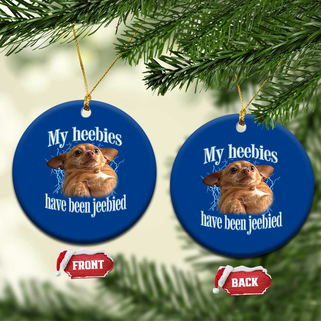 Funny Chihuahua Meme Ceramic Ornament My Heebies Have Been Jeebied Bootleg - Wonder Print Shop