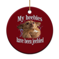 Funny Chihuahua Meme Ceramic Ornament My Heebies Have Been Jeebied Bootleg - Wonder Print Shop