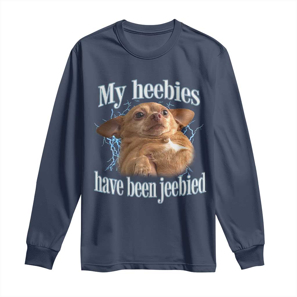 Funny Chihuahua Meme Long Sleeve Shirt My Heebies Have Been Jeebied Bootleg - Wonder Print Shop