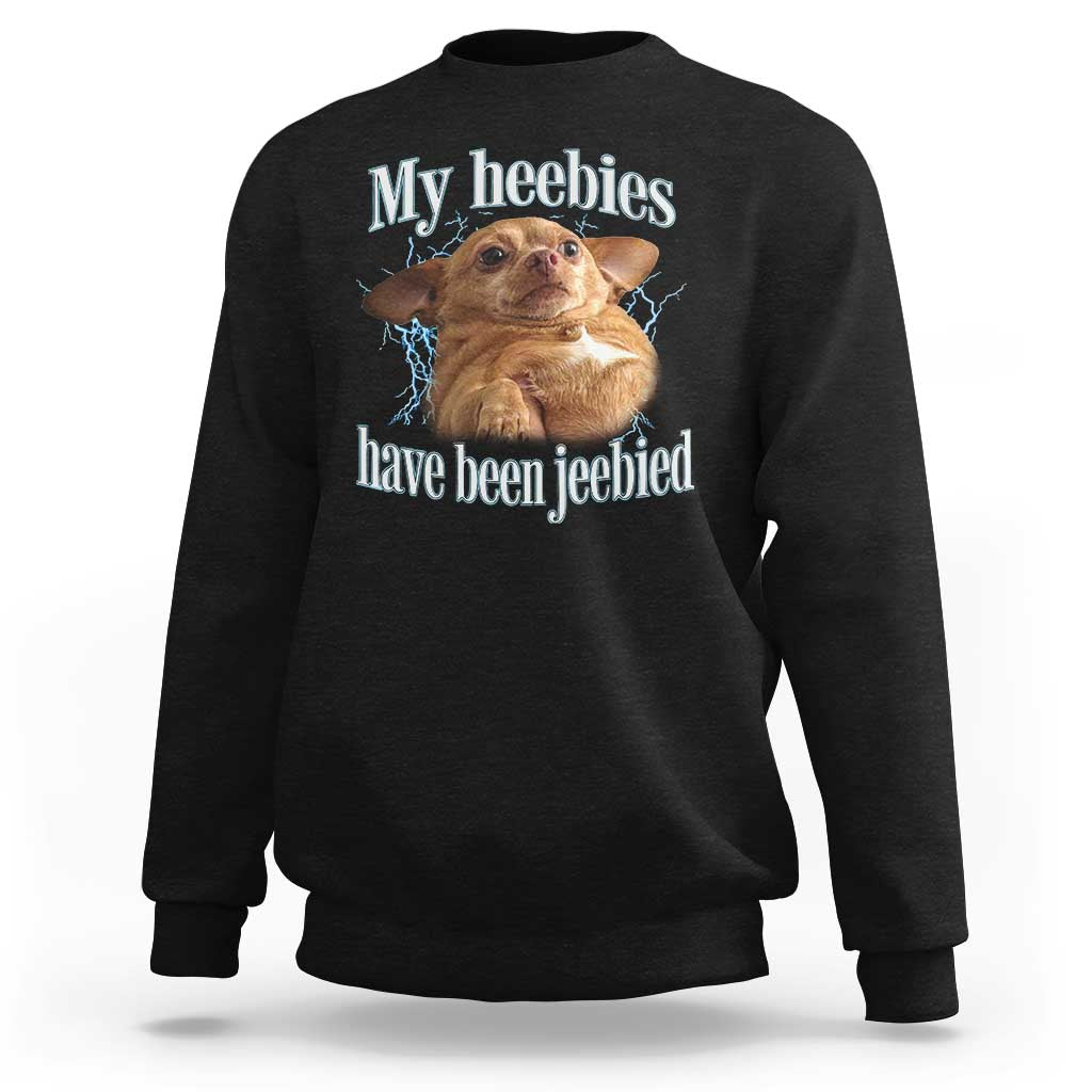 Funny Chihuahua Meme Sweatshirt My Heebies Have Been Jeebied Bootleg - Wonder Print Shop