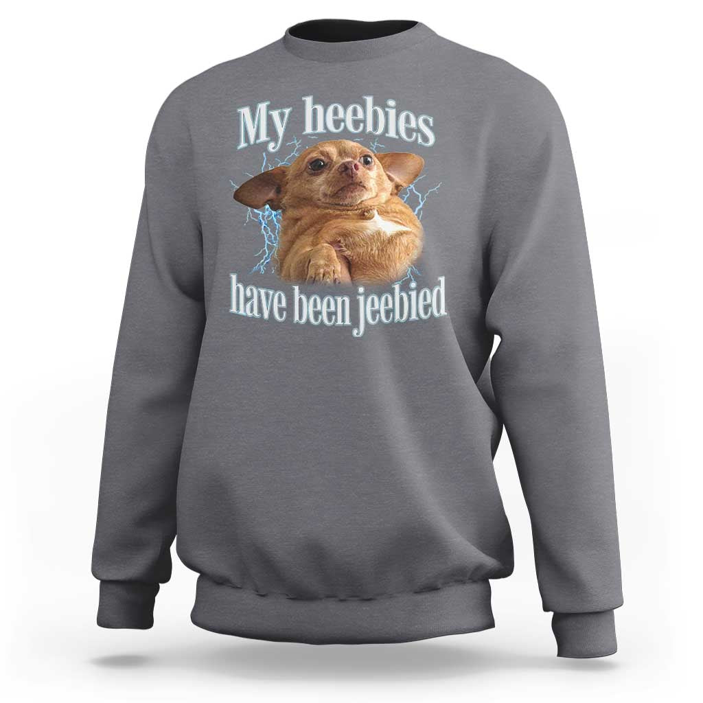 Funny Chihuahua Meme Sweatshirt My Heebies Have Been Jeebied Bootleg - Wonder Print Shop