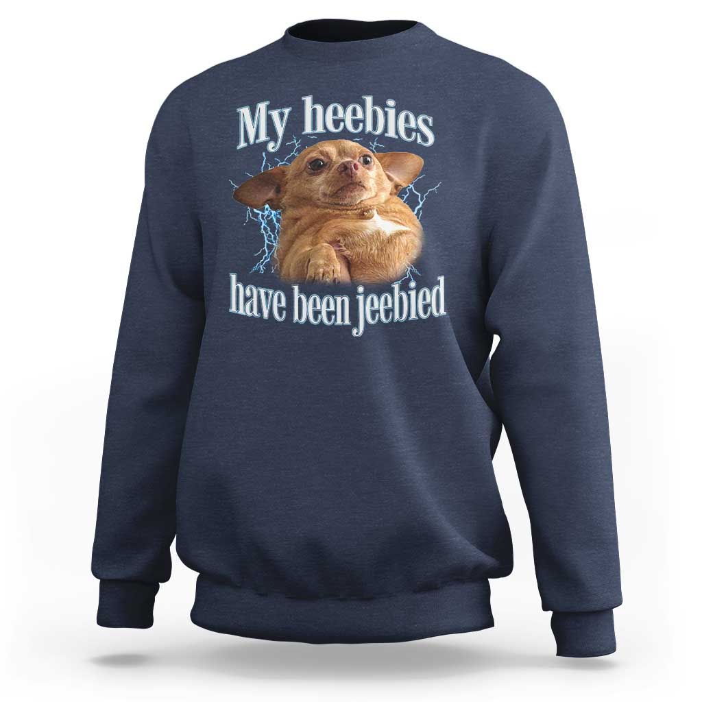 Funny Chihuahua Meme Sweatshirt My Heebies Have Been Jeebied Bootleg - Wonder Print Shop