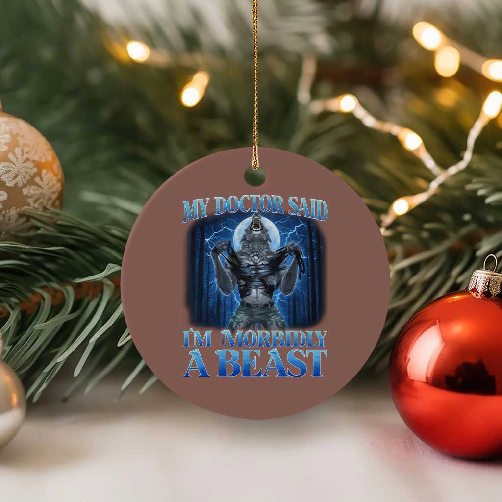 Funny Alpha Wolf Ceramic Ornament My Doctor Said I'm Morbidly A Beast Meme - Wonder Print Shop