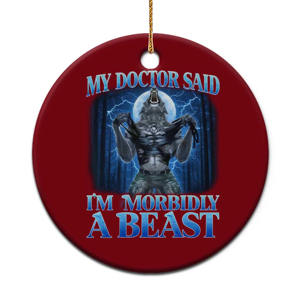 Funny Alpha Wolf Ceramic Ornament My Doctor Said I'm Morbidly A Beast Meme - Wonder Print Shop
