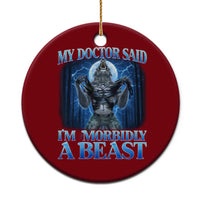 Funny Alpha Wolf Ceramic Ornament My Doctor Said I'm Morbidly A Beast Meme - Wonder Print Shop