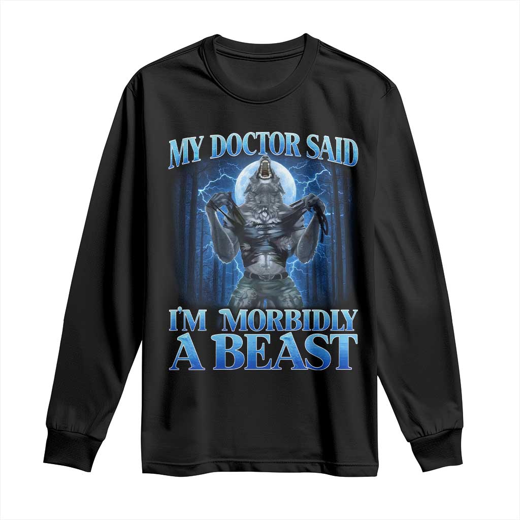 Funny Alpha Wolf Long Sleeve Shirt My Doctor Said I'm Morbidly A Beast Meme - Wonder Print Shop