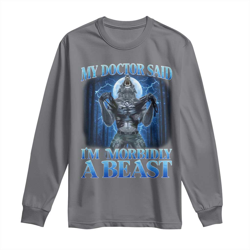 Funny Alpha Wolf Long Sleeve Shirt My Doctor Said I'm Morbidly A Beast Meme - Wonder Print Shop