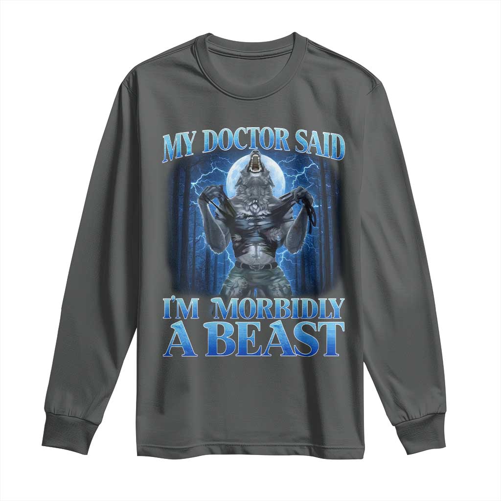 Funny Alpha Wolf Long Sleeve Shirt My Doctor Said I'm Morbidly A Beast Meme - Wonder Print Shop