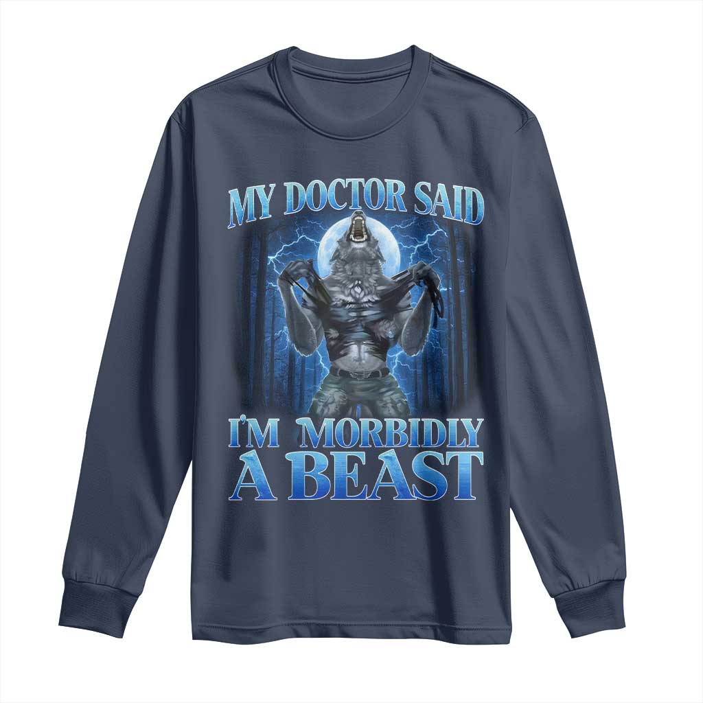 Funny Alpha Wolf Long Sleeve Shirt My Doctor Said I'm Morbidly A Beast Meme - Wonder Print Shop