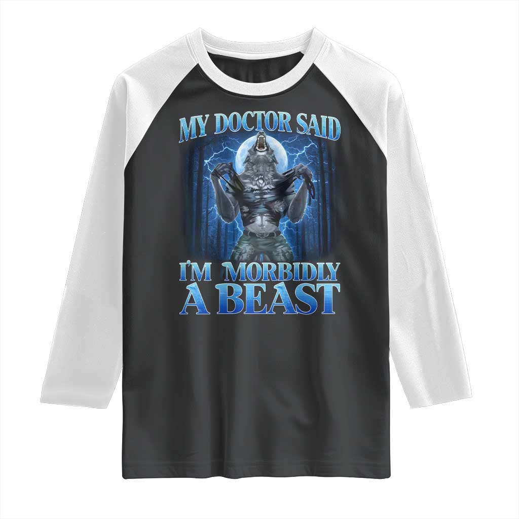 Funny Alpha Wolf Raglan Shirt My Doctor Said I'm Morbidly A Beast Meme - Wonder Print Shop