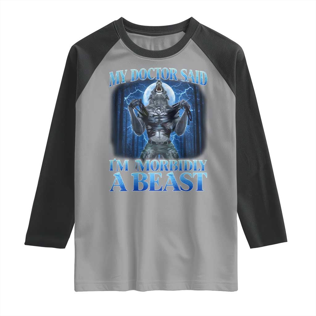 Funny Alpha Wolf Raglan Shirt My Doctor Said I'm Morbidly A Beast Meme - Wonder Print Shop