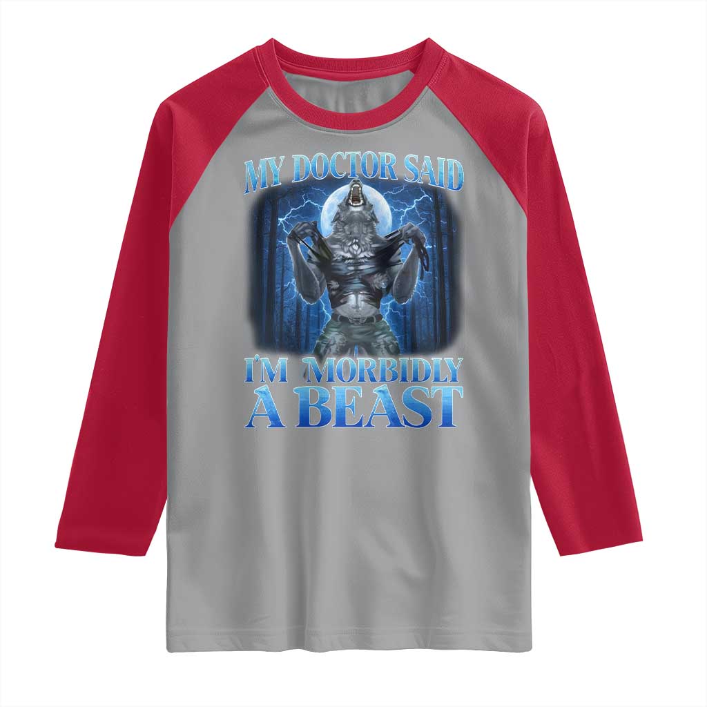 Funny Alpha Wolf Raglan Shirt My Doctor Said I'm Morbidly A Beast Meme - Wonder Print Shop