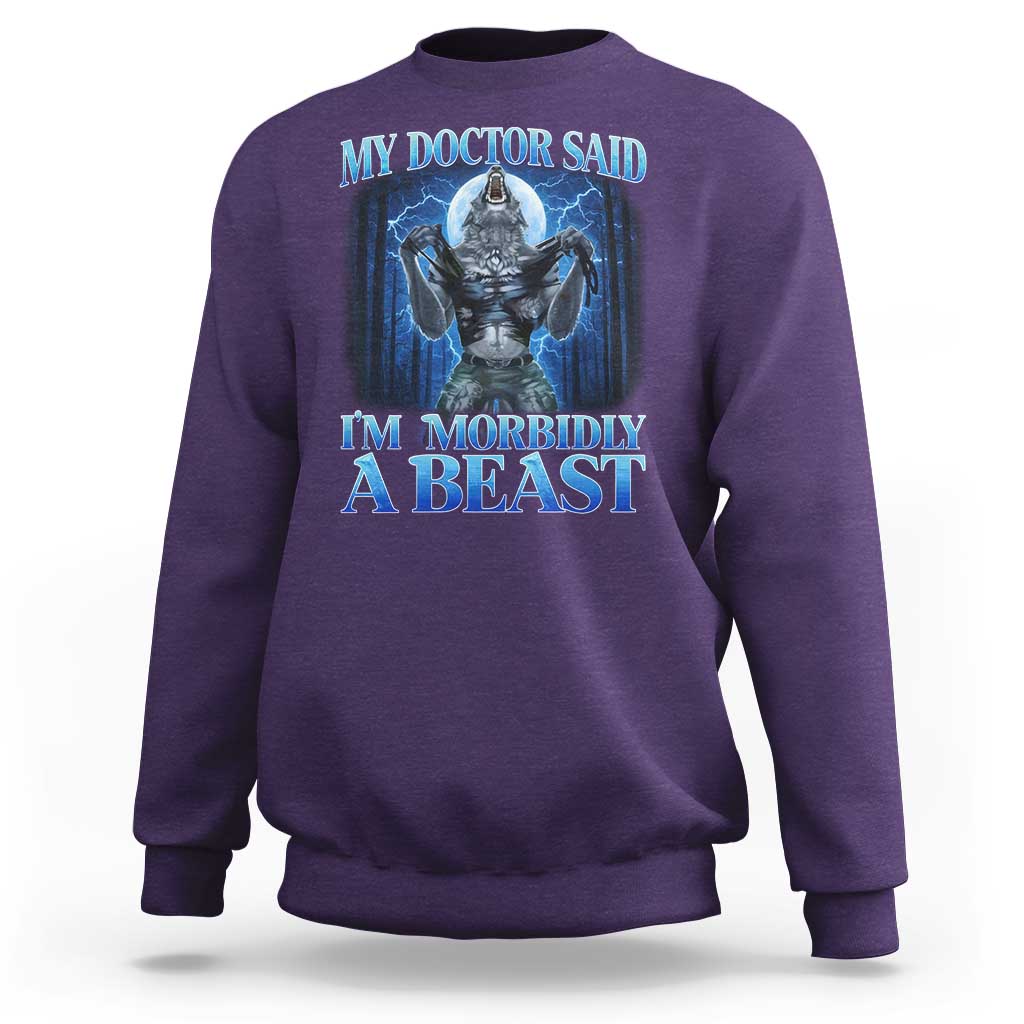Funny Alpha Wolf Sweatshirt My Doctor Said I'm Morbidly A Beast Meme - Wonder Print Shop