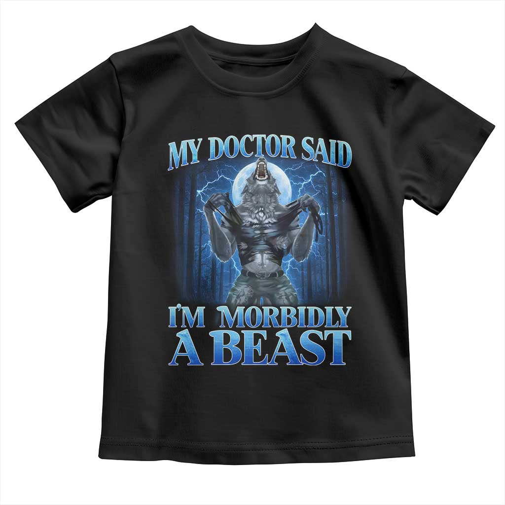 Funny Alpha Wolf Toddler T Shirt My Doctor Said I'm Morbidly A Beast Meme - Wonder Print Shop