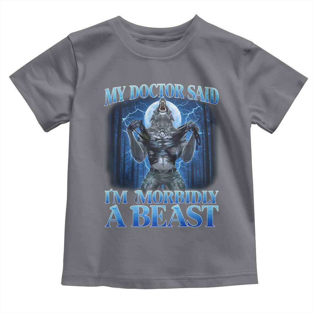 Funny Alpha Wolf Toddler T Shirt My Doctor Said I'm Morbidly A Beast Meme - Wonder Print Shop