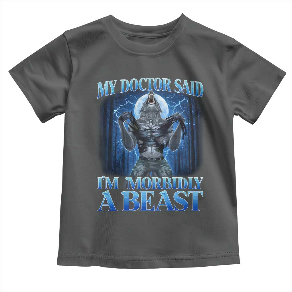 Funny Alpha Wolf Toddler T Shirt My Doctor Said I'm Morbidly A Beast Meme - Wonder Print Shop