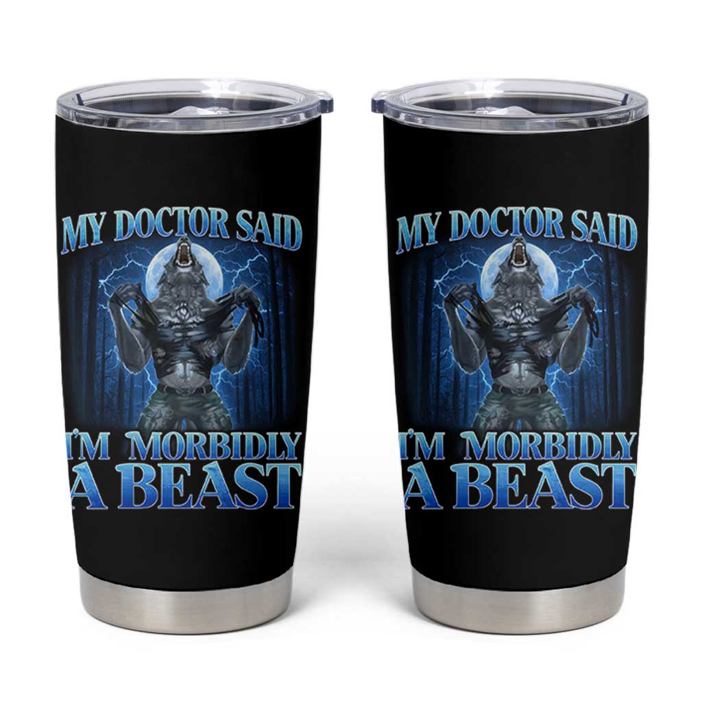 Funny Alpha Wolf Tumbler Cup My Doctor Said I'm Morbidly A Beast Meme - Wonder Print Shop