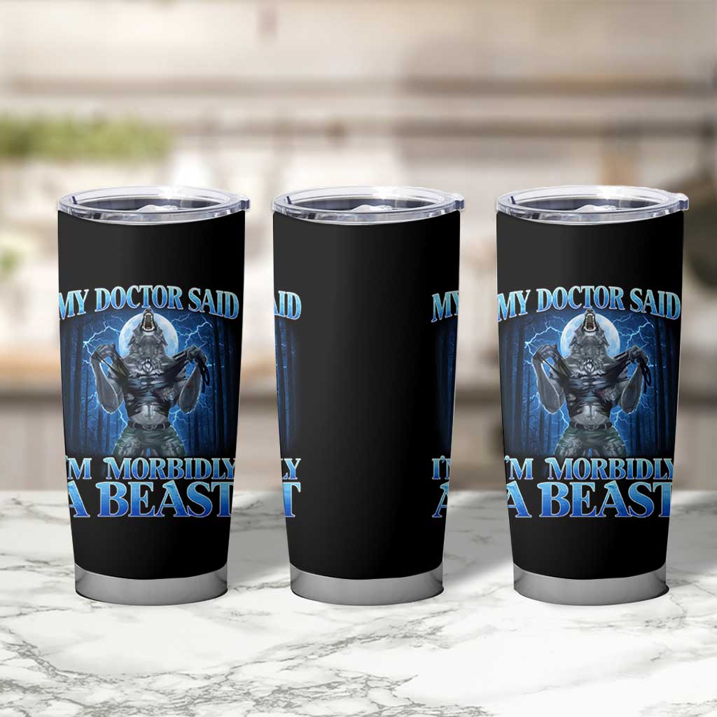 Funny Alpha Wolf Tumbler Cup My Doctor Said I'm Morbidly A Beast Meme - Wonder Print Shop