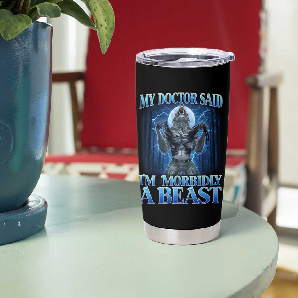 Funny Alpha Wolf Tumbler Cup My Doctor Said I'm Morbidly A Beast Meme - Wonder Print Shop
