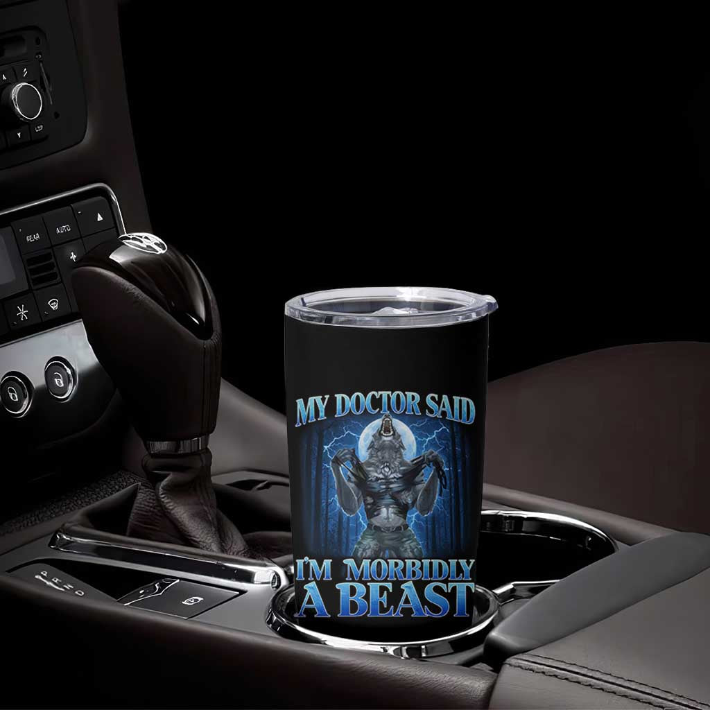 Funny Alpha Wolf Tumbler Cup My Doctor Said I'm Morbidly A Beast Meme - Wonder Print Shop