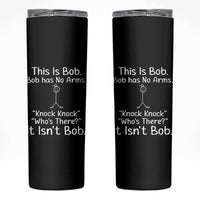 Funny This is Bob Knock Knock Joke Skinny Tumbler - Wonder Print Shop