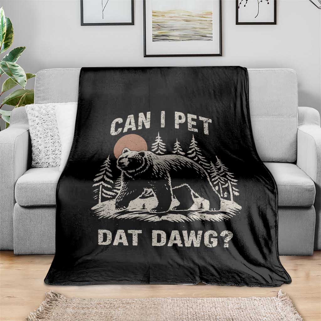 Can I Pet Dat Dawg Throw Blanket Hiker Animal Lover Funny Bear Outdoors Meme - Wonder Print Shop