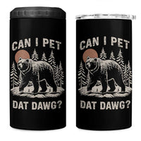 Can I Pet Dat Dawg 4 in 1 Can Cooler Tumbler Hiker Animal Lover Funny Bear Outdoors Meme - Wonder Print Shop