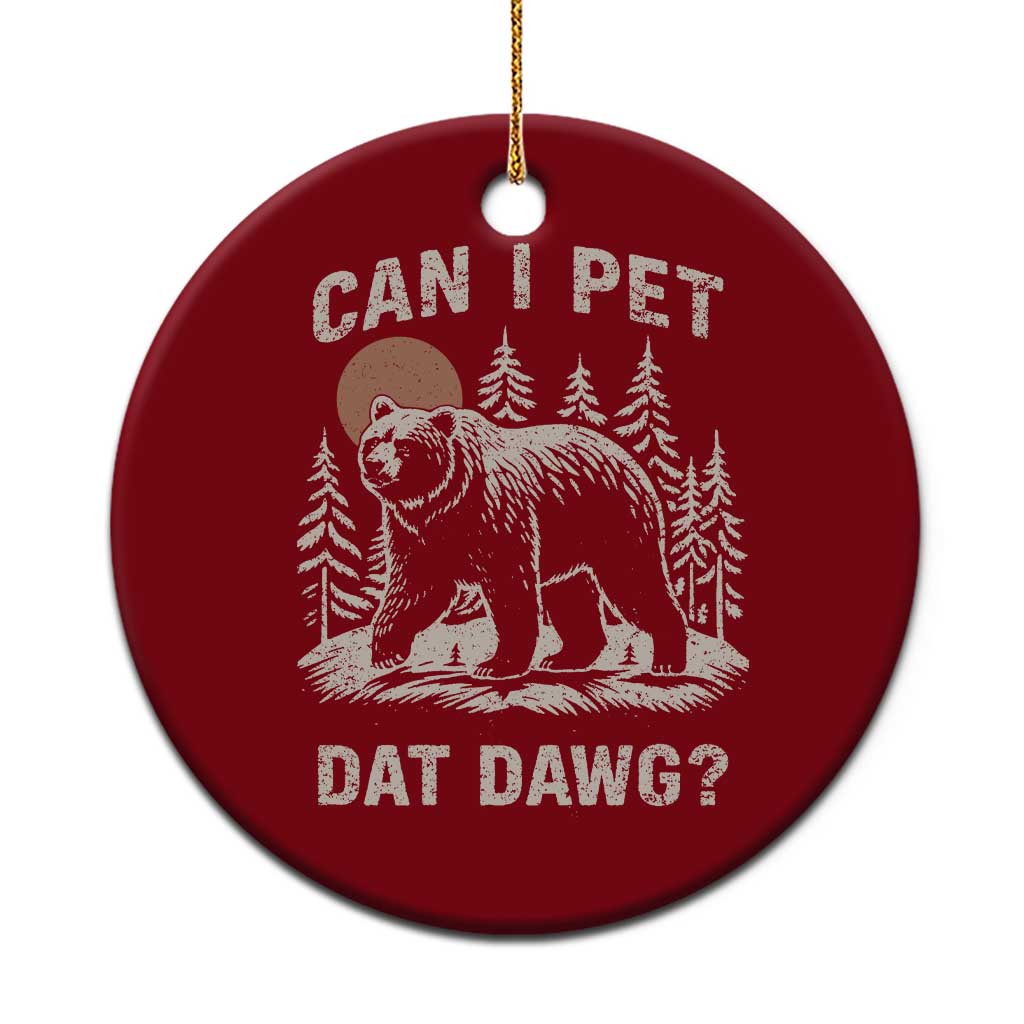 Can I Pet Dat Dawg Ceramic Ornament Hiker Animal Lover Funny Bear Outdoors Meme - Wonder Print Shop