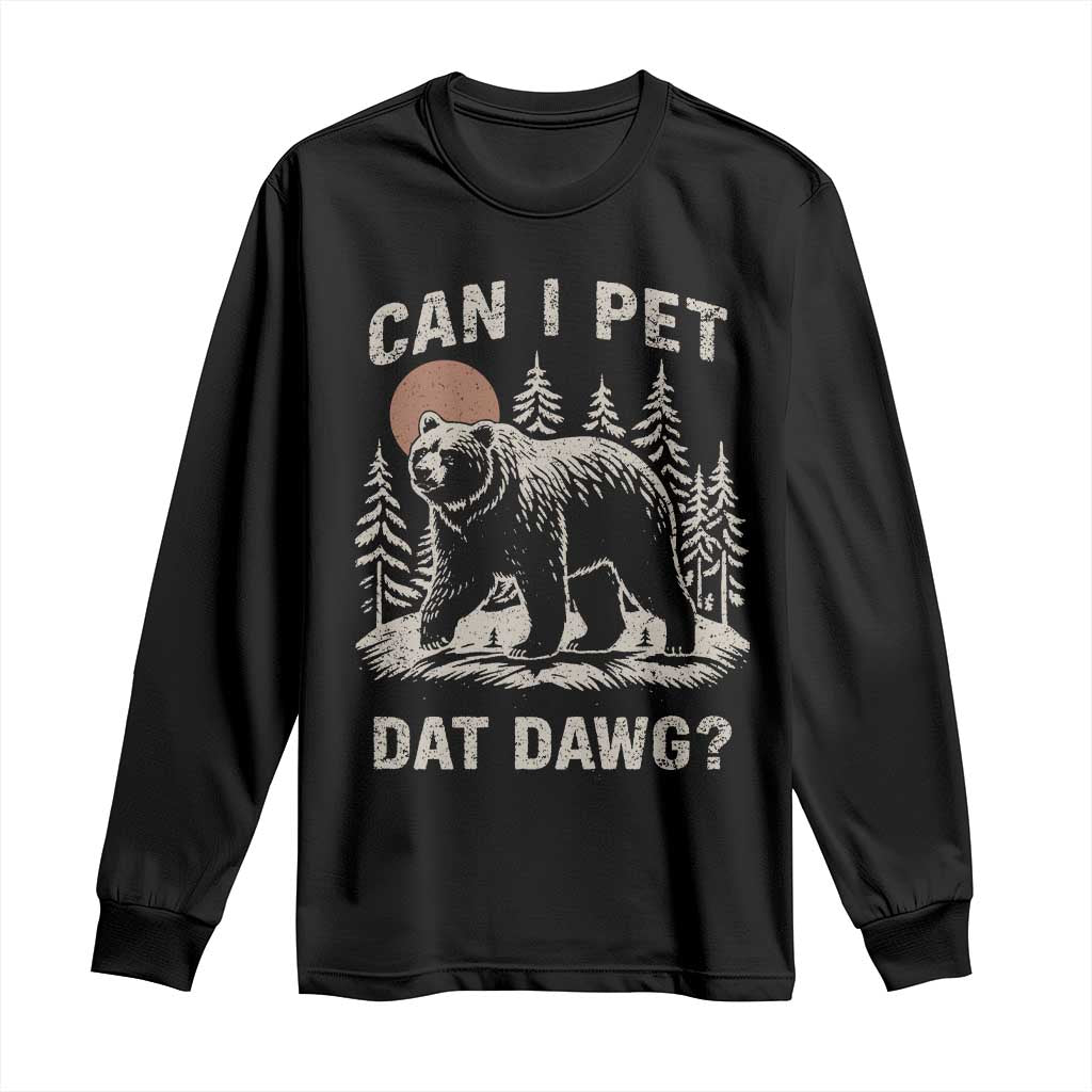 Can I Pet Dat Dawg Long Sleeve Shirt Hiker Animal Lover Funny Bear Outdoors Meme - Wonder Print Shop