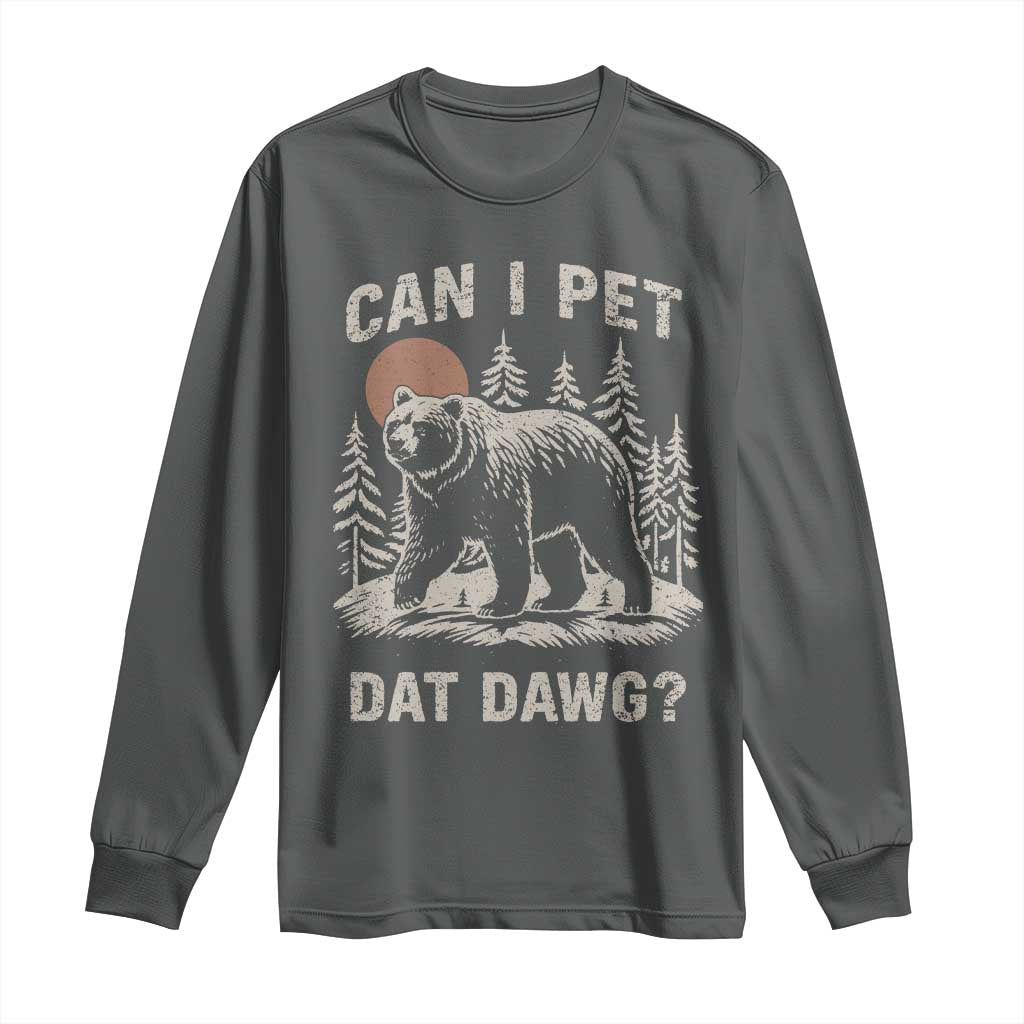 Can I Pet Dat Dawg Long Sleeve Shirt Hiker Animal Lover Funny Bear Outdoors Meme - Wonder Print Shop