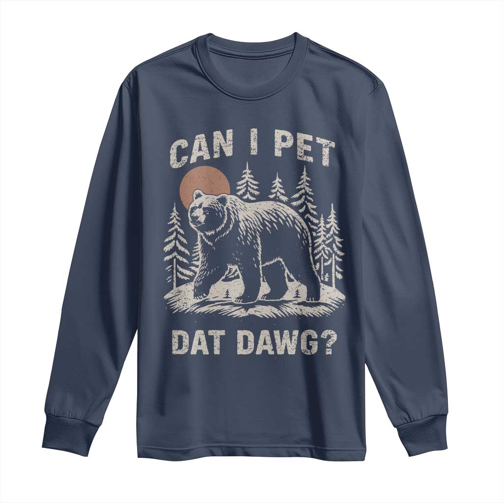 Can I Pet Dat Dawg Long Sleeve Shirt Hiker Animal Lover Funny Bear Outdoors Meme - Wonder Print Shop