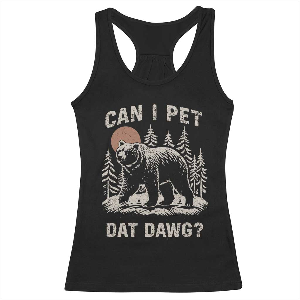 Can I Pet Dat Dawg Racerback Tank Top Hiker Animal Lover Funny Bear Outdoors Meme - Wonder Print Shop