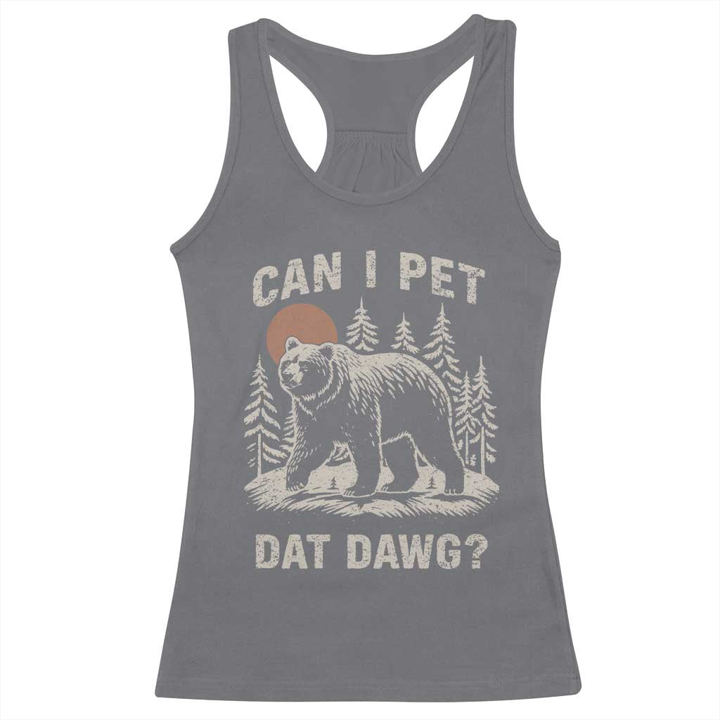 Can I Pet Dat Dawg Racerback Tank Top Hiker Animal Lover Funny Bear Outdoors Meme - Wonder Print Shop