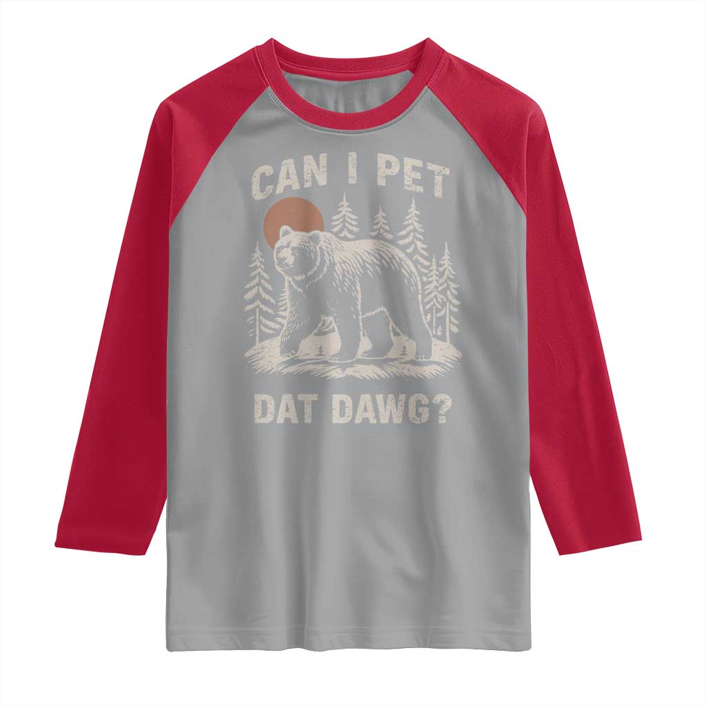 Can I Pet Dat Dawg Raglan Shirt Hiker Animal Lover Funny Bear Outdoors Meme - Wonder Print Shop