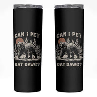 Can I Pet Dat Dawg Skinny Tumbler Hiker Animal Lover Funny Bear Outdoors Meme - Wonder Print Shop