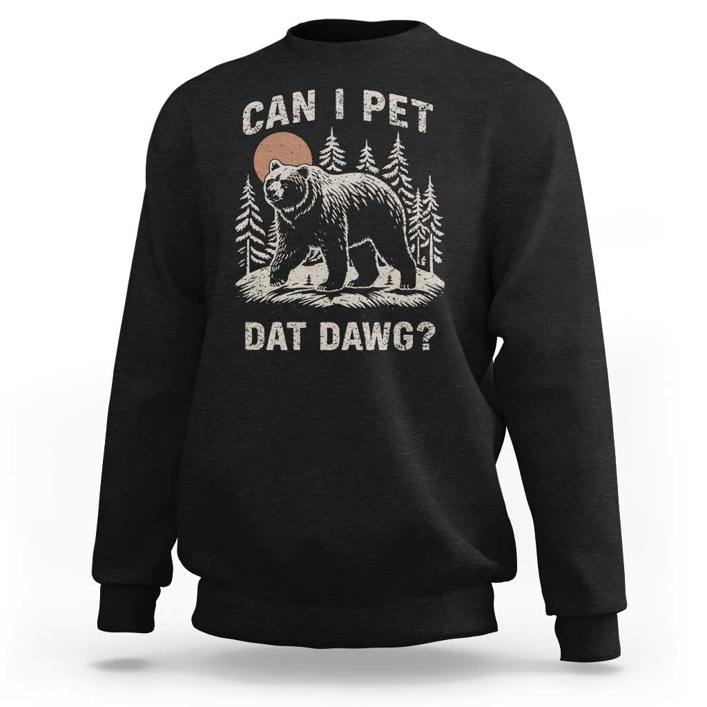 Can I Pet Dat Dawg Sweatshirt Hiker Animal Lover Funny Bear Outdoors Meme - Wonder Print Shop