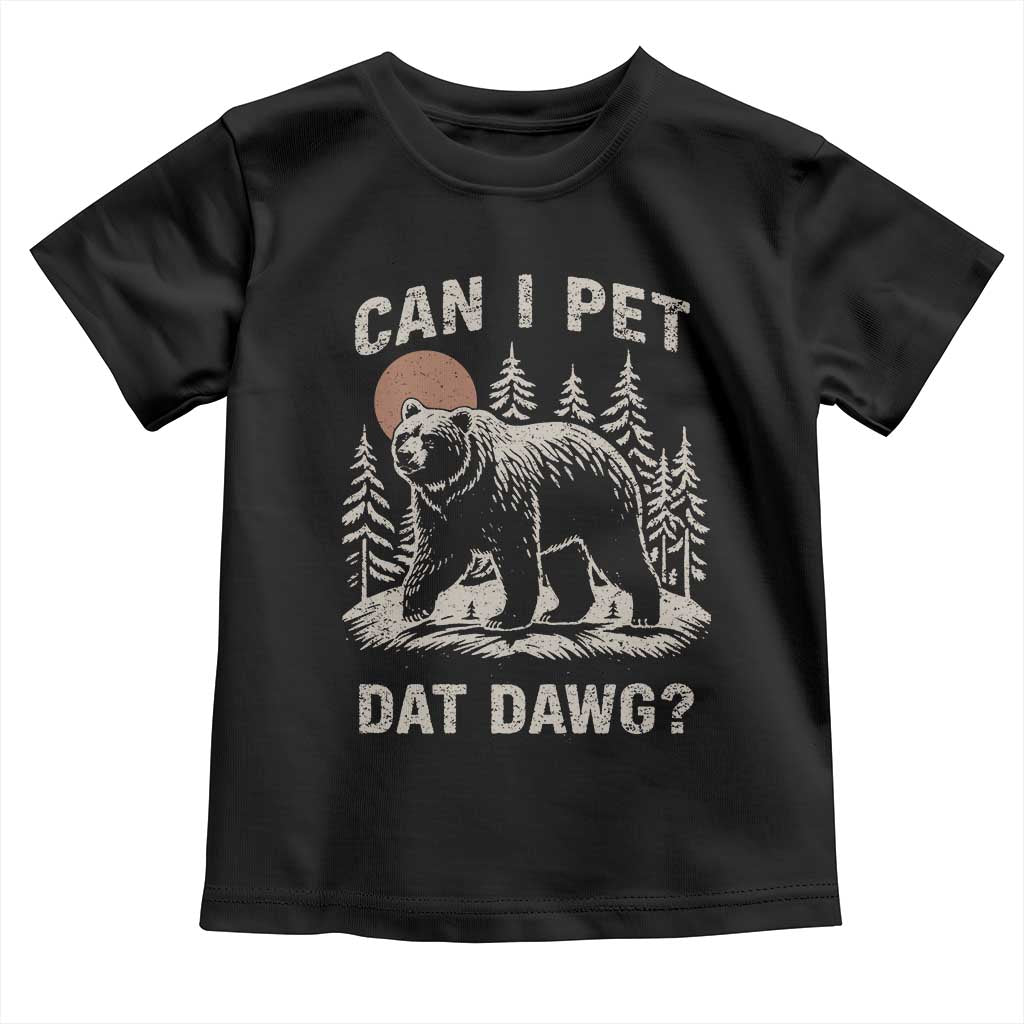 Can I Pet Dat Dawg Toddler T Shirt Hiker Animal Lover Funny Bear Outdoors Meme - Wonder Print Shop